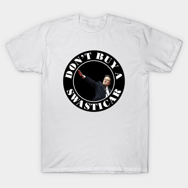 Don't Buy a Swasticar - Anti-Tesla Anti-Elon Musk T-Shirt by Marr Depaula